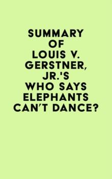 Summary of Louis V. Gerstner, Jr.'s Who Says Elephants Can't Dance?