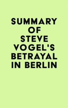 Summary of Steve Vogel's Betrayal in Berlin