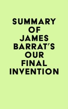 Summary of James Barrat's Our Final Invention