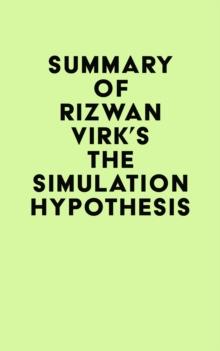 Summary of Rizwan Virk's The Simulation Hypothesis