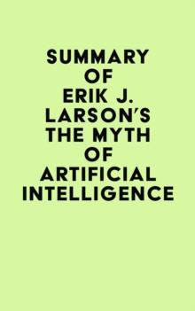 Summary of Erik J. Larson's The Myth of Artificial Intelligence