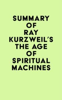 Summary of Ray Kurzweil's The Age of Spiritual Machines