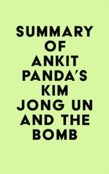 Summary of Ankit Panda's Kim Jong Un and the Bomb