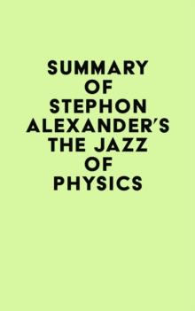 Summary of Stephon Alexander's The Jazz of Physics