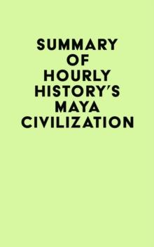 Summary of Hourly History's Maya Civilization