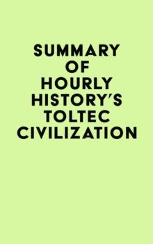 Summary of Hourly History's Toltec Civilization