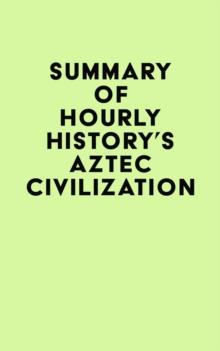 Summary of Hourly History's Aztec Civilization