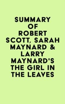 Summary of Robert Scott, Sarah Maynard & Larry Maynard's The Girl in the Leaves