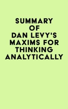 Summary of Dan Levy's Maxims for Thinking Analytically