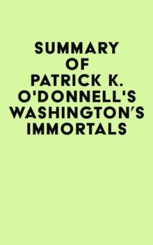 Summary of Patrick K. O'Donnell's Washington's Immortals