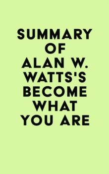 Summary of Alan W. Watts's Become What You Are