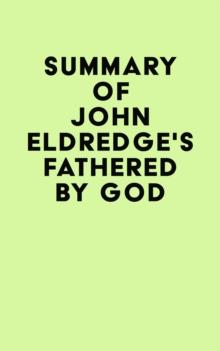 Summary of John Eldredge's Fathered by God