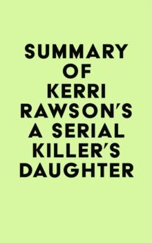 Summary of Kerri Rawson's A Serial Killer's Daughter