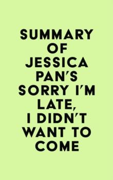 Summary of Jessica Pan's Sorry I'm Late, I Didn't Want to Come