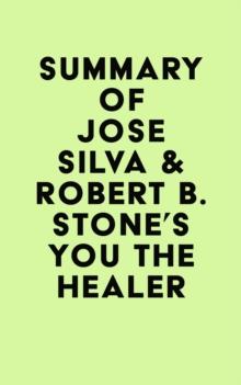 Summary of Jose Silva & Robert B. Stone's You the Healer