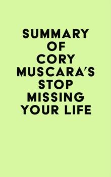 Summary of Cory Muscara's Stop Missing Your Life