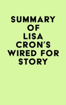 Summary of Lisa Cron's Wired for Story