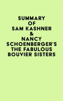 Summary of Sam Kashner & Nancy Schoenberger's The Fabulous Bouvier Sisters