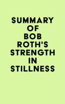 Summary of Bob Roth's Strength in Stillness