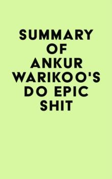 Summary of Ankur Warikoo's Do Epic Shit