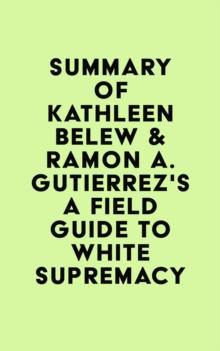 Summary of Kathleen Belew & Ramon A. Gutierrez's A Field Guide to White Supremacy