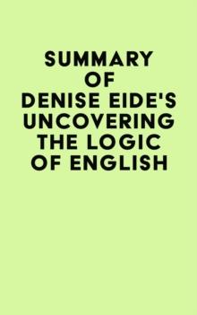 Summary of Denise Eide's Uncovering The Logic of English