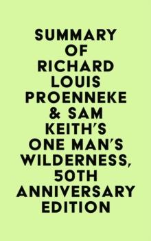 Summary of Richard Louis Proenneke & Sam Keith's One Man's Wilderness, 50th Anniversary Edition