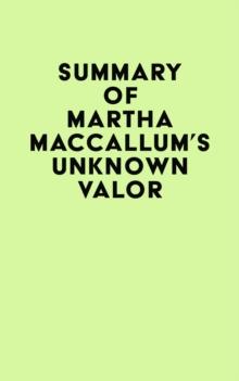 Summary of Martha MacCallum's Unknown Valor