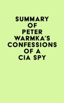 Summary of Peter Warmka's Confessions of a CIA Spy