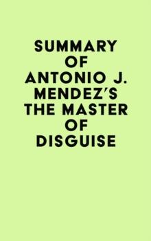 Summary of Antonio J. Mendez's The Master of Disguise