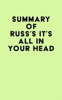 Summary of Russ's IT'S ALL IN YOUR HEAD