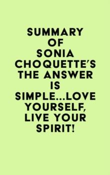 Summary of Sonia Choquette's The Answer Is Simple...Love Yourself, Live Your Spirit!