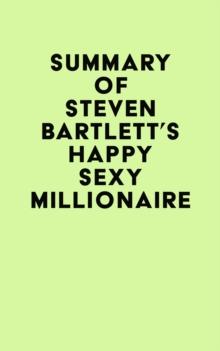 Summary of Steven Bartlett's Happy Sexy Millionaire