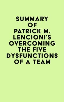 Summary of Patrick M. Lencioni's Overcoming the Five Dysfunctions of a Team