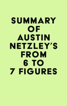 Summary of Austin Netzley's From 6 to 7 Figures