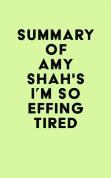 Summary of Amy Shah's I'm So Effing Tired