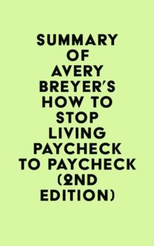 Summary of Avery Breyer's How to Stop Living Paycheck to Paycheck (2nd Edition)