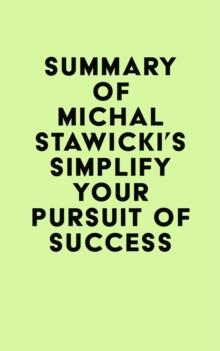 Summary of Michal Stawicki's Simplify Your Pursuit of Success