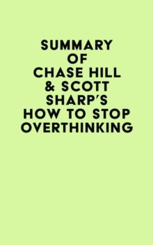 Summary of Chase Hill & Scott Sharp's How to Stop Overthinking