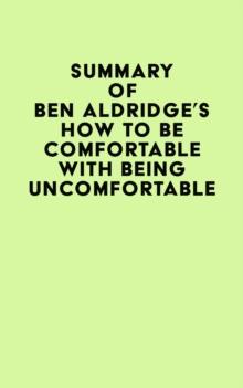 Summary of Ben Aldridge's How to Be Comfortable with Being Uncomfortable