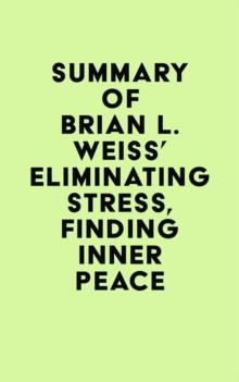 Summary of Brian L. Weiss' Eliminating Stress, Finding Inner Peace