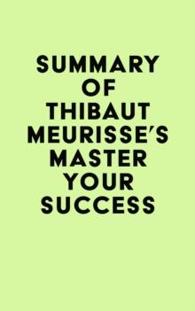 Summary of Thibaut Meurisse's Master Your Success