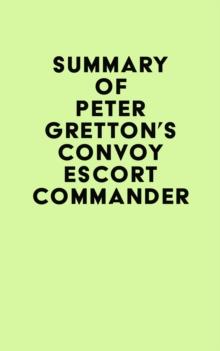 Summary of Peter Gretton's Convoy Escort Commander