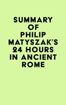 Summary of Philip Matyszak's 24 Hours in Ancient Rome