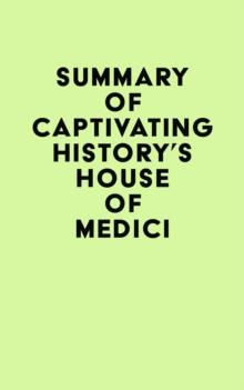 Summary of Captivating History's House of Medici