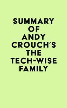 Summary of Andy Crouch's The Tech-Wise Family