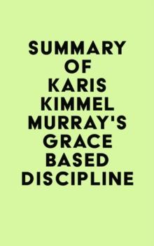 Summary of Karis Kimmel Murray's Grace Based Discipline