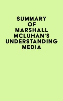 Summary of Marshall McLuhan's Understanding Media