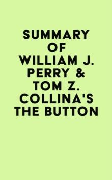 Summary of William J. Perry & Tom Z. Collina's The Button