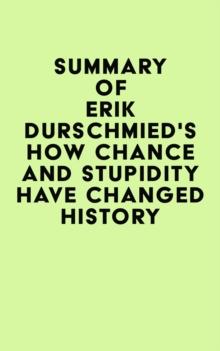 Summary of Erik Durschmied's How Chance and Stupidity Have Changed History